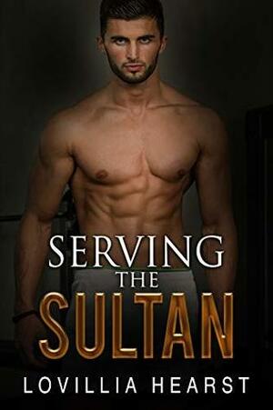 Serving The Sultan: Harem Sheikh Billionaire Erotica by Lovillia Hearst