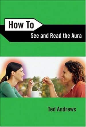 How To See & Read The Aura by Ted Andrews