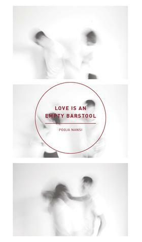 Love is An Empty Barstool by Pooja Nansi