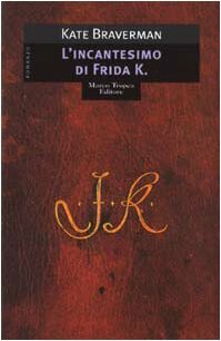 L'incantesimo di Frida K. by Kate Braverman