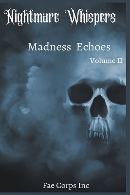 Nightmare Whispers: Madness Echoes by Fae Corps Publishing, Z. L. A, Serena Mossgraves
