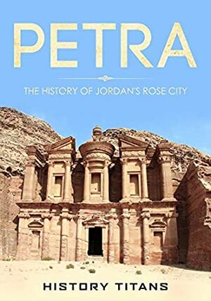 PETRA: The History of Jordan's Rose City by History Titans