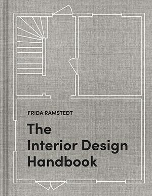 The Interior Design Handbook: Furnish, Decorate, and Style Your Space by Frida Ramstedt