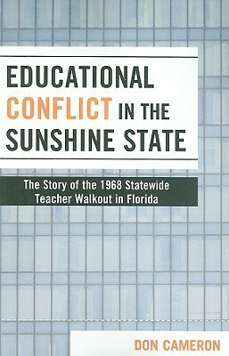 Educational Conflict in the Sunshine State: The Story of the 1968 Statewide Teacher Walkout in Florida by Don Cameron