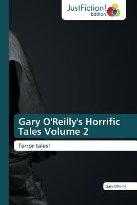 Gary O'Reilly's Horrific Tales Volume 2 by Gary O'Reilly