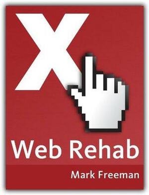 Web Rehab: How to give up your Internet addiction without giving up the Internet by Mark Freeman, Andrew von Rosenbach