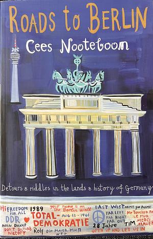 Roads to Berlin: Detours and Riddles in the Lands and History of Germany by Cees Nooteboom