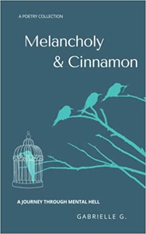 Melancholy & Cinnamon: A journey through mental hell by Gabrielle G.