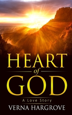 Heart of God: A Love Story by Verna Hargrove