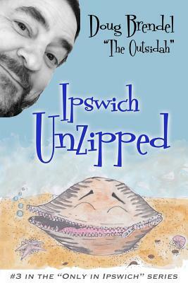 Ipswich Unzipped by Doug Brendel