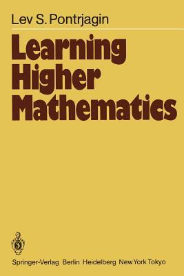 Learning Higher Mathematics: Part I: The Method of Coordinates Part II: Analysis of the Infinitely Small by L. S. Pontrjagin