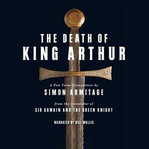 The Death of King Arthur: A New Verse Translation by Simon Armitage