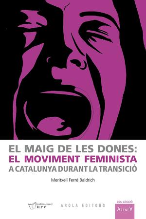 El maig de les dones: el moviment feminista a Catalunya durant la Transició by Meritxell Ferré Baldrich