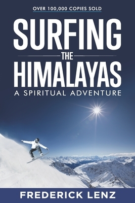 Surfing the Himalayas: A Spiritual Adventure by Frederick Lenz