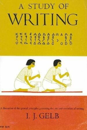 A Study of Writing by Ignace J. Gelb