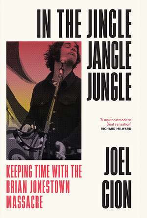 In the Jingle Jangle Jungle: Keeping Time with the Brian Jonestown Massacre by Joel Gion