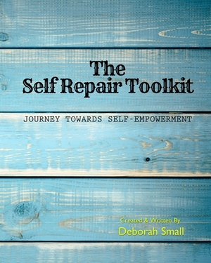 The Self Repair Toolkit: Journey Towards Self-Empowerment by Deborah Small