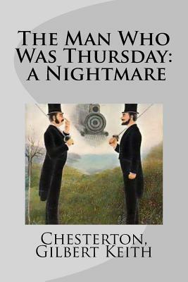 The Man Who Was Thursday: a Nightmare by G.K. Chesterton