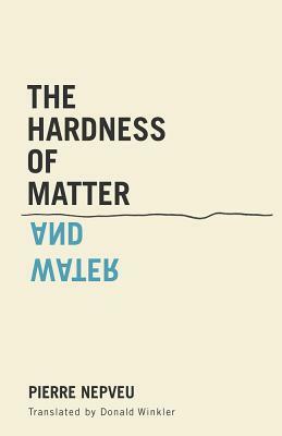 The Hardness of Matter and Water by Pierre Nepveu