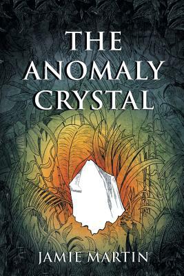 The Anomaly Crystal by Jamie Martin