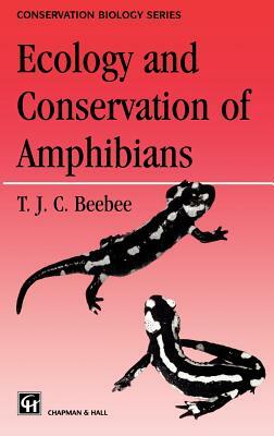 Ecology and Conservation of Amphibians by Trevor Beebee