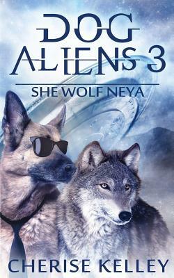 Dog Aliens 3: She Wolf Neya by Cherise Kelley