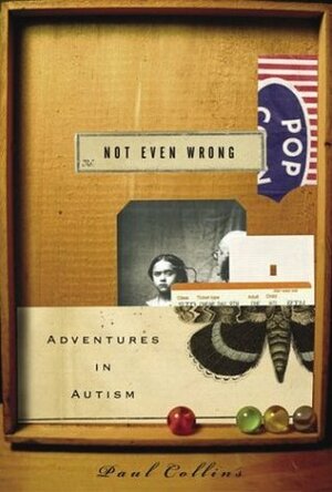 Not Even Wrong: Adventures in Autism by Paul Collins