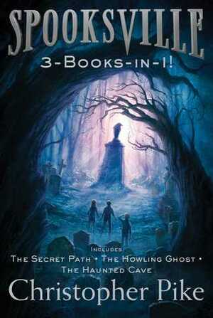 Spooksville 3-Books-in-1!: The Secret Path; The Howling Ghost; The Haunted Cave by Christopher Pike