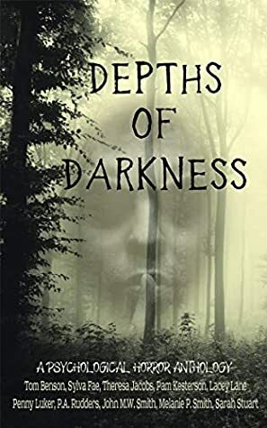 Depths of Darkness by P.A. Rudders, Pam Kesterton, Pam Kesterson, Tom Benson, Lacey Lane, Theresa Jacobs, Melanie P. Smith, Penny Luker, Sarah Stuart, Sylva Fae, John M W Smith, PA Rudders, John M. W. Smith