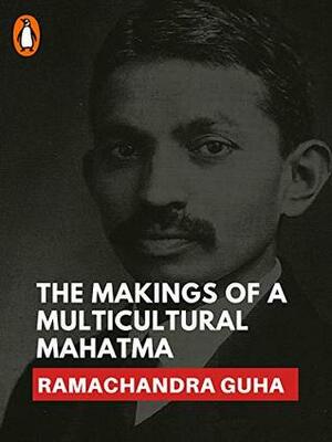 The Makings of a Multicultural Mahatma: (Penguin Petit) by Ramachandra Guha