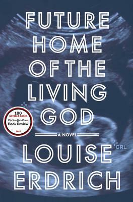 Future Home of the Living God by Louise Erdrich