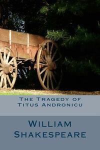 The Tragedy of Titus Andronicu by William Shakespeare
