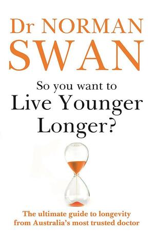 So You Want to Live Younger Longer? by Norman Swan