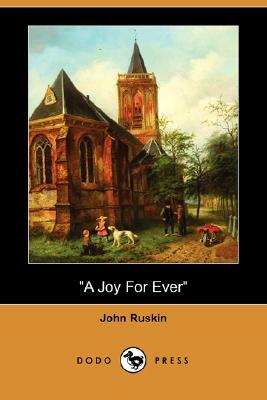 A Joy for Ever (Dodo Press) by John Ruskin