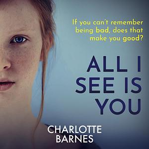 All I See Is You: A Tense Psychological Suspense Full of Twists by Charlotte Barnes