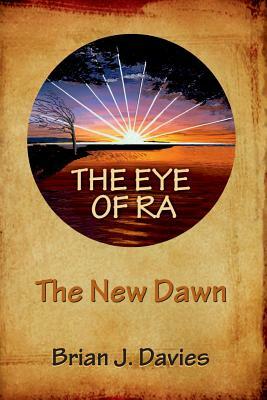 The Eye of Ra: The New Dawn by Brian J. Davies