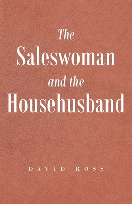 The Saleswoman And The Househusband by David Ross