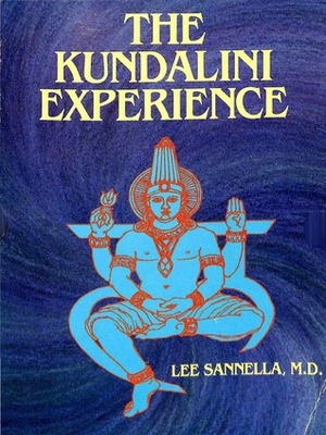 The Kundalini Experience: Psychosis or Transcendence by Lee Sannella