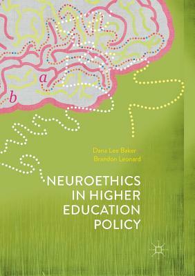 Neuroethics in Higher Education Policy by Dana Lee Baker, Brandon Leonard