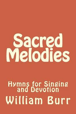 Sacred Melodies: Hymns for Singing and Devotion by William Burr