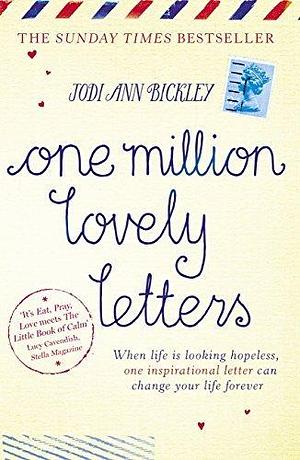 One Million Lovely Letters: When life is looking hopeless, one inspirational letter can change your life forever by Jodi Ann Bickley, Jodi Ann Bickley