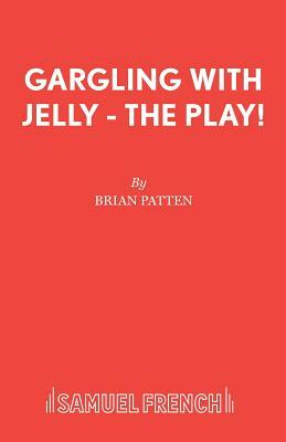 Gargling with Jelly - The Play! by Brian Patten