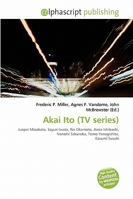 Akai Ito (TV Series) by Agnes F. Vandome, Frederic P. Miller, John McBrewster