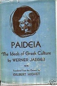 Paideia: The Ideals of Greek Culture: Volume I: Archaic Greece, The Mind of Athens by Gilbert Highet, Werner Wilhelm Jaeger