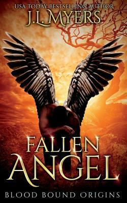 Fallen Angel: Blood Bound Origins by J. L. Myers