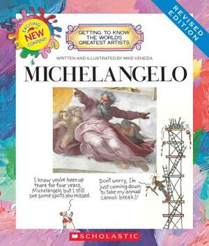 Michelangelo (Revised Edition) (Getting to Know the World's Greatest Artists) by Mike Venezia