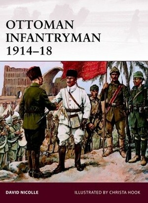 Ottoman Infantryman 1914–18 by David Nicolle, Christa Hook