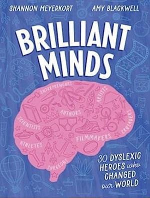 Brilliant Minds: 30 Dyslexic heroes who changed the world by Amy Blackwell, Shannon Meyerkort