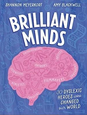 Brilliant Minds: 30 Dyslexic heroes who changed the world by Shannon Meyerkort, Amy Blackwell