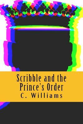 Scribble and the Prince's Order by Christina Williams